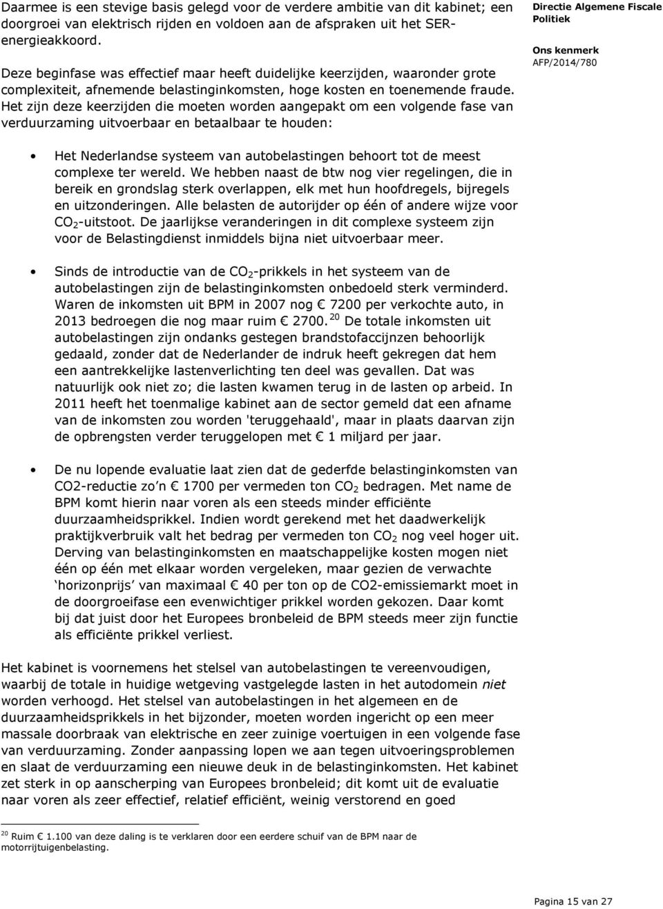 Het zijn deze keerzijden die moeten worden aangepakt om een volgende fase van verduurzaming uitvoerbaar en betaalbaar te houden: Het Nederlandse systeem van autobelastingen behoort tot de meest