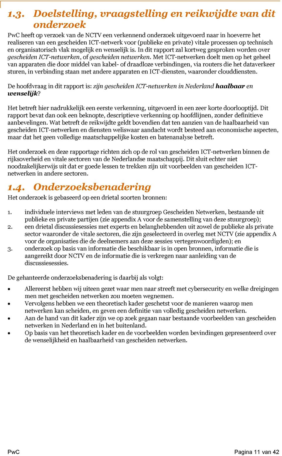 In dit rapport zal kortweg gesproken worden over gescheiden ICT-netwerken, of gescheiden netwerken.