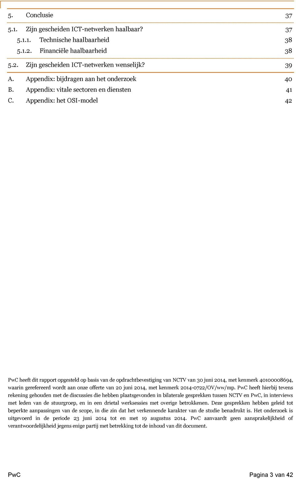 Appendix: het OSI-model 42 PwC heeft dit rapport opgesteld op basis van de opdrachtbevestiging van NCTV van 30 juni 2014, met kenmerk 40100008694, waarin gerefereerd wordt aan onze offerte van 20
