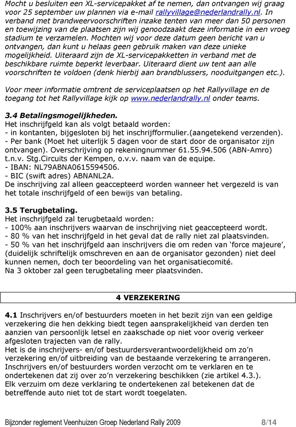 Mochten wij voor deze datum geen bericht van u ontvangen, dan kunt u helaas geen gebruik maken van deze unieke mogelijkheid.