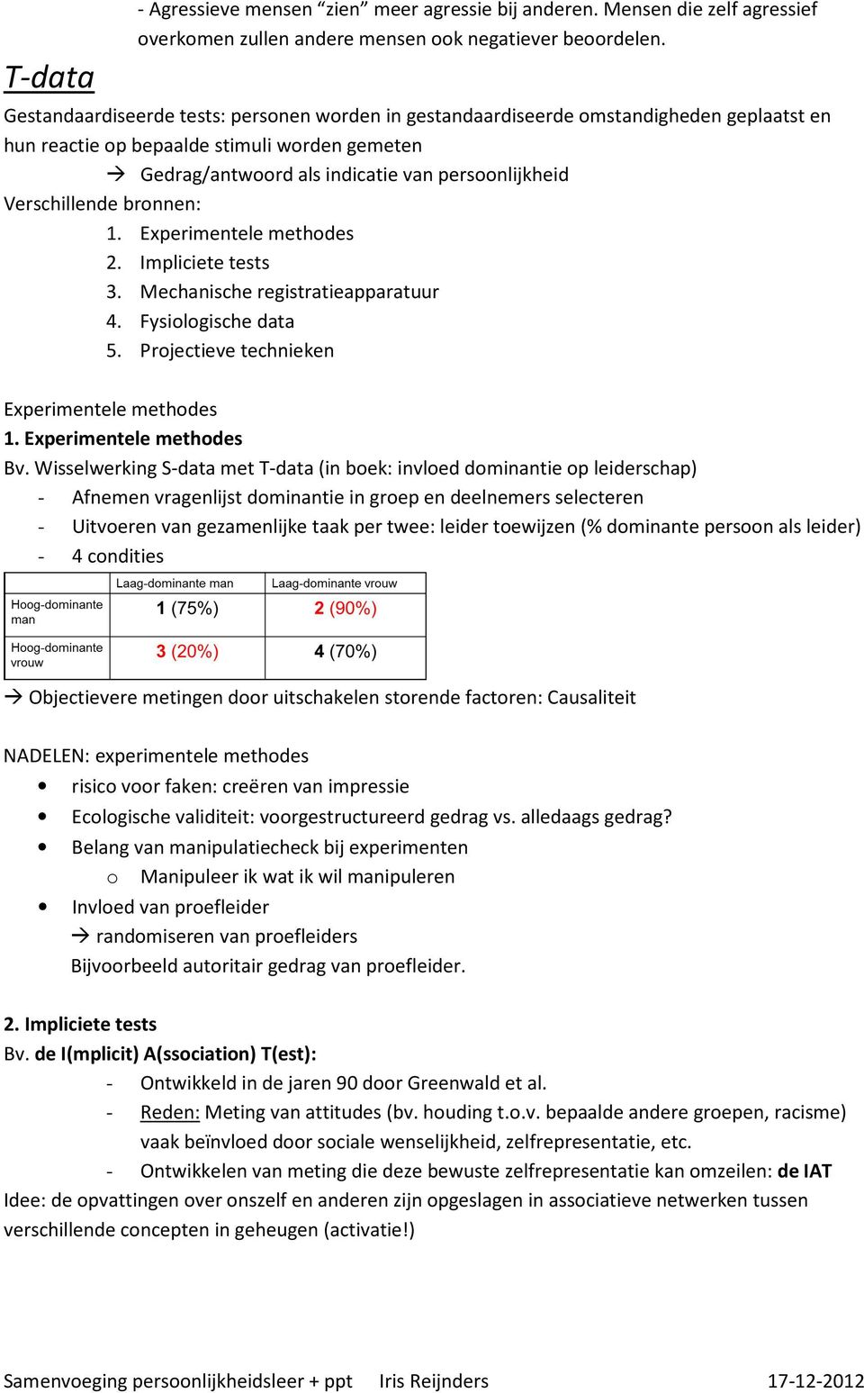 Verschillende bronnen: 1. Experimentele methodes 2. Impliciete tests 3. Mechanische registratieapparatuur 4. Fysiologische data 5. Projectieve technieken Experimentele methodes 1.