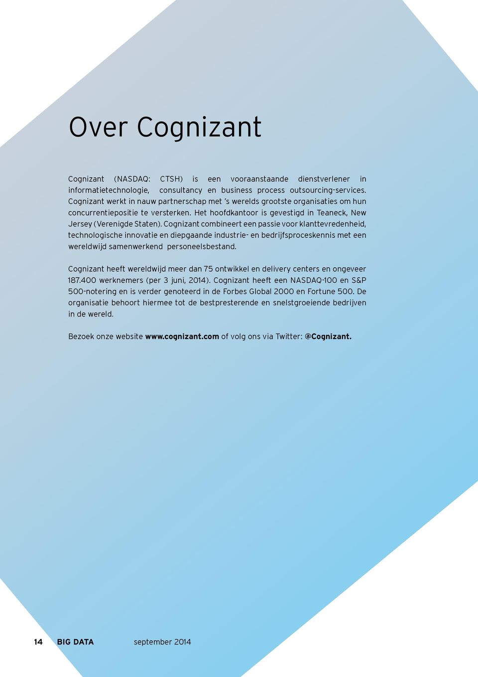 Cognizant combineert een passie voor klanttevredenheid, technologische innovatie en diepgaande industrie- en bedrijfsproceskennis met een wereldwijd samenwerkend personeelsbestand.