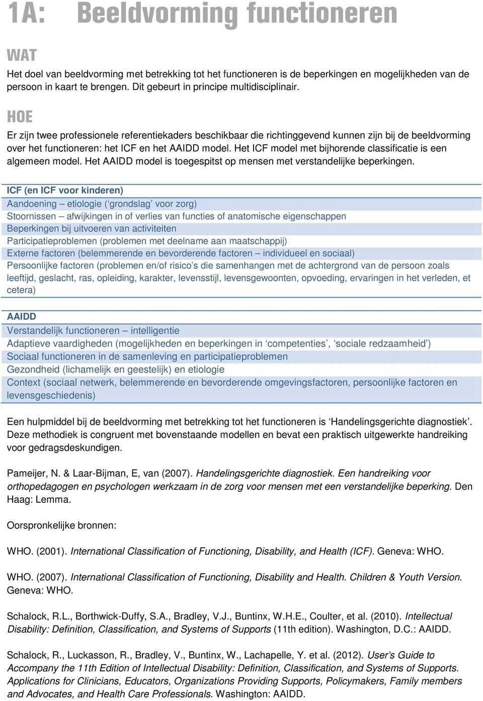 HOE Er zijn twee professionele referentiekaders beschikbaar die richtinggevend kunnen zijn bij de beeldvorming over het functioneren: het ICF en het AAIDD model.