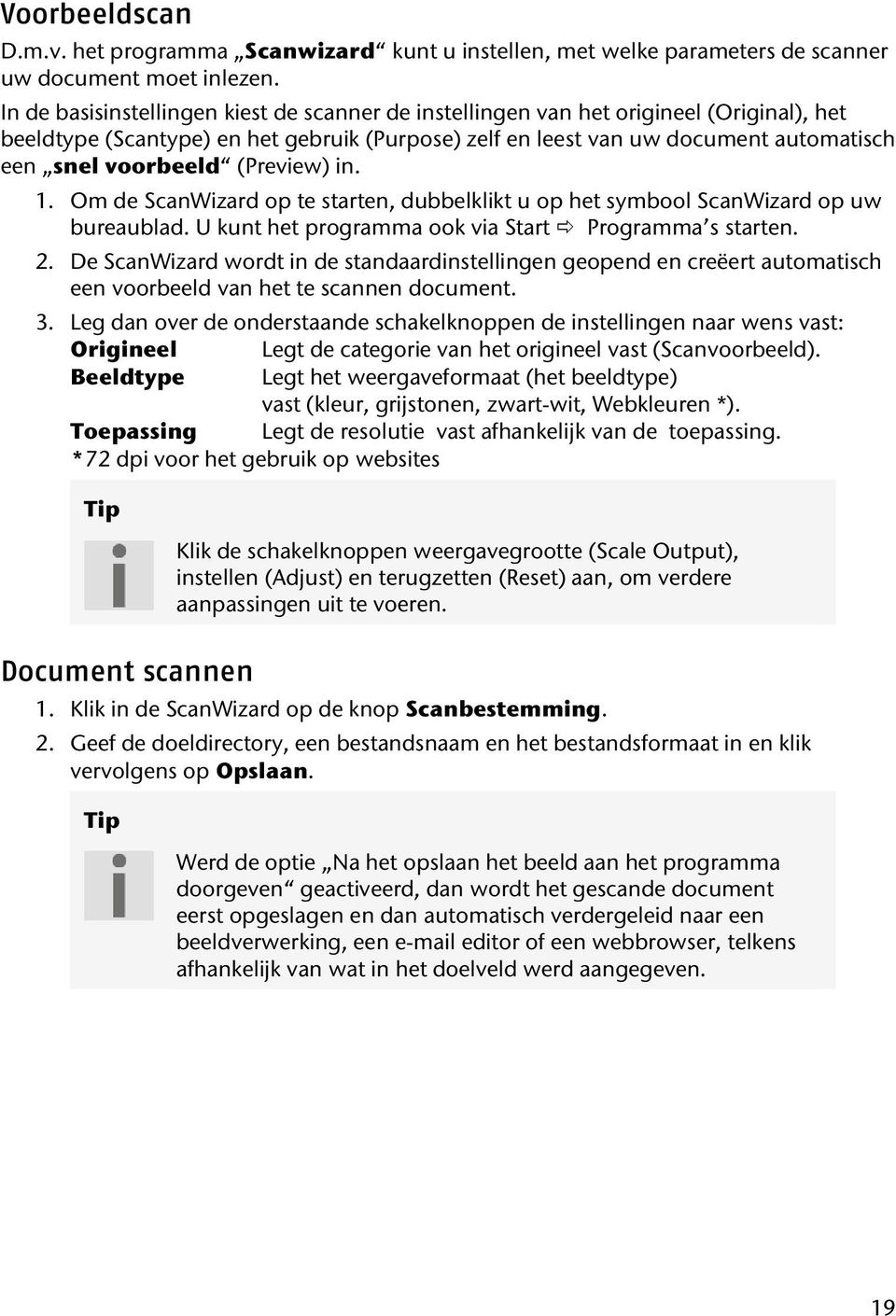 (Preview) in. 1. Om de ScanWizard op te starten, dubbelklikt u op het symbool ScanWizard op uw bureaublad. U kunt het programma ook via Start Programma s starten. 2.