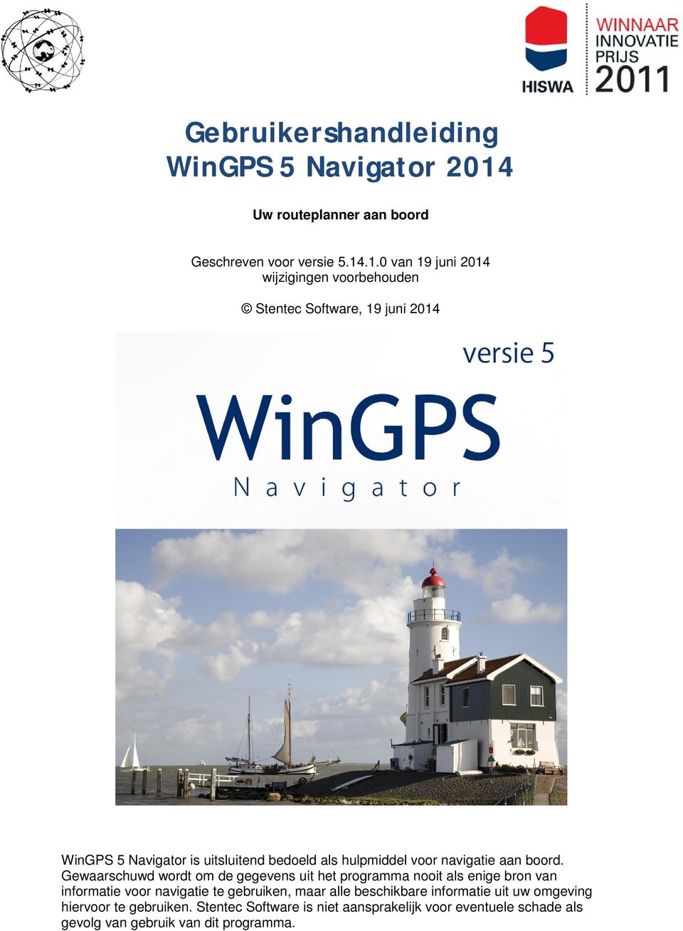 .1.0 van 19 juni 2014 wijzigingen voorbehouden Stentec Software, 19 juni 2014 WinGPS 5 Navigator is uitsluitend bedoeld als hulpmiddel
