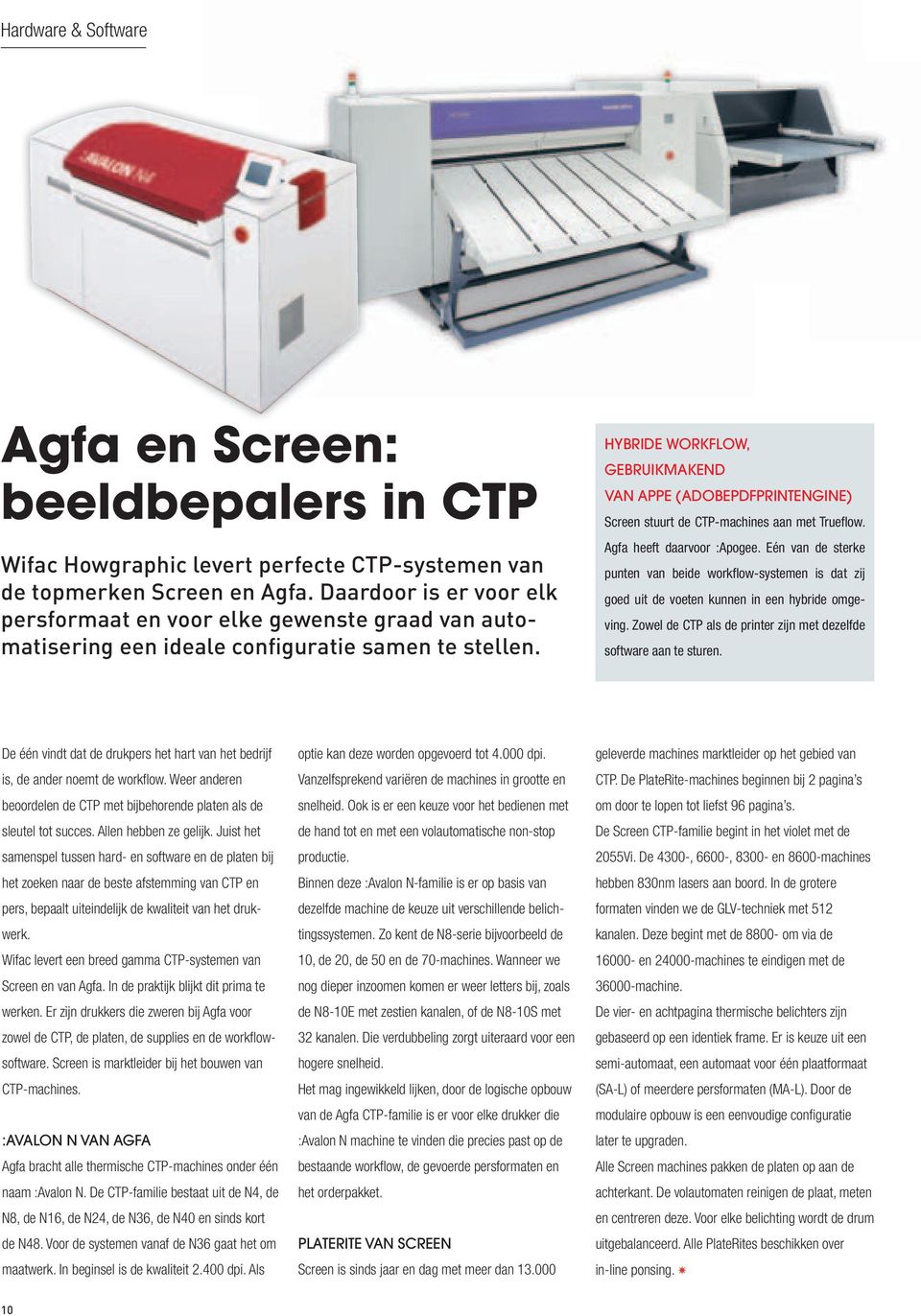 HYBRIDE WORKFLOW, GEBRUIKMAKEND VAN APPE (ADOBEPDFPRINTENGINE) Screen stuurt de CTP-machines aan met Truefl ow. Agfa heeft daarvoor :Apogee.