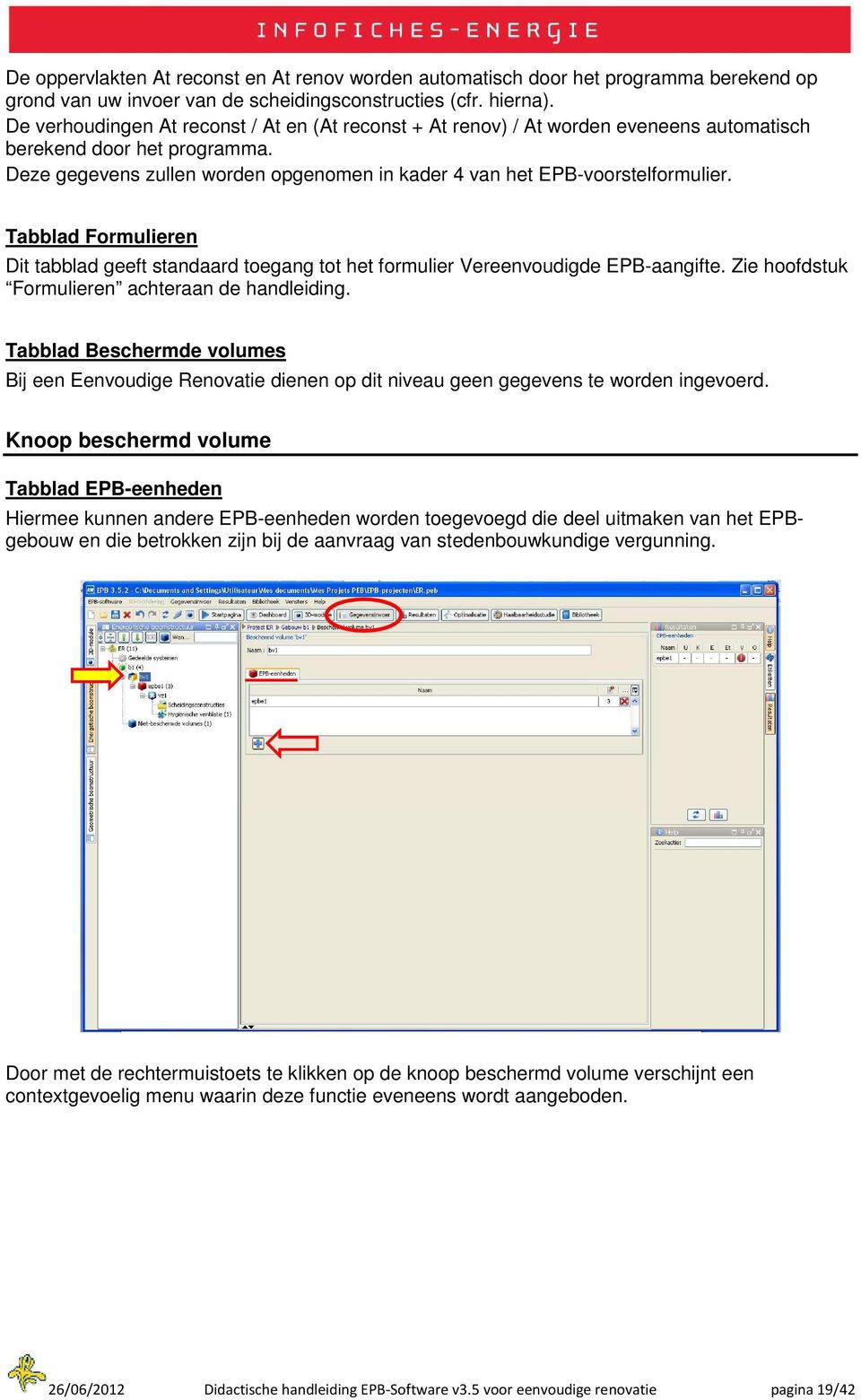 Tabblad Formulieren Dit tabblad geeft standaard toegang tot het formulier Vereenvoudigde EPB-aangifte. Zie hoofdstuk Formulieren achteraan de handleiding.