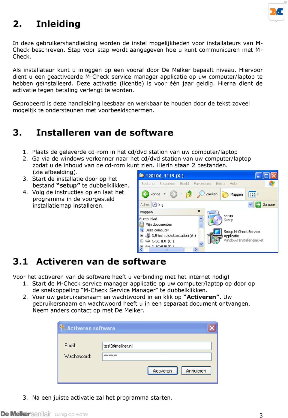 Deze activatie (licentie) is voor één jaar geldig. Hierna dient de activatie tegen betaling verlengt te worden.