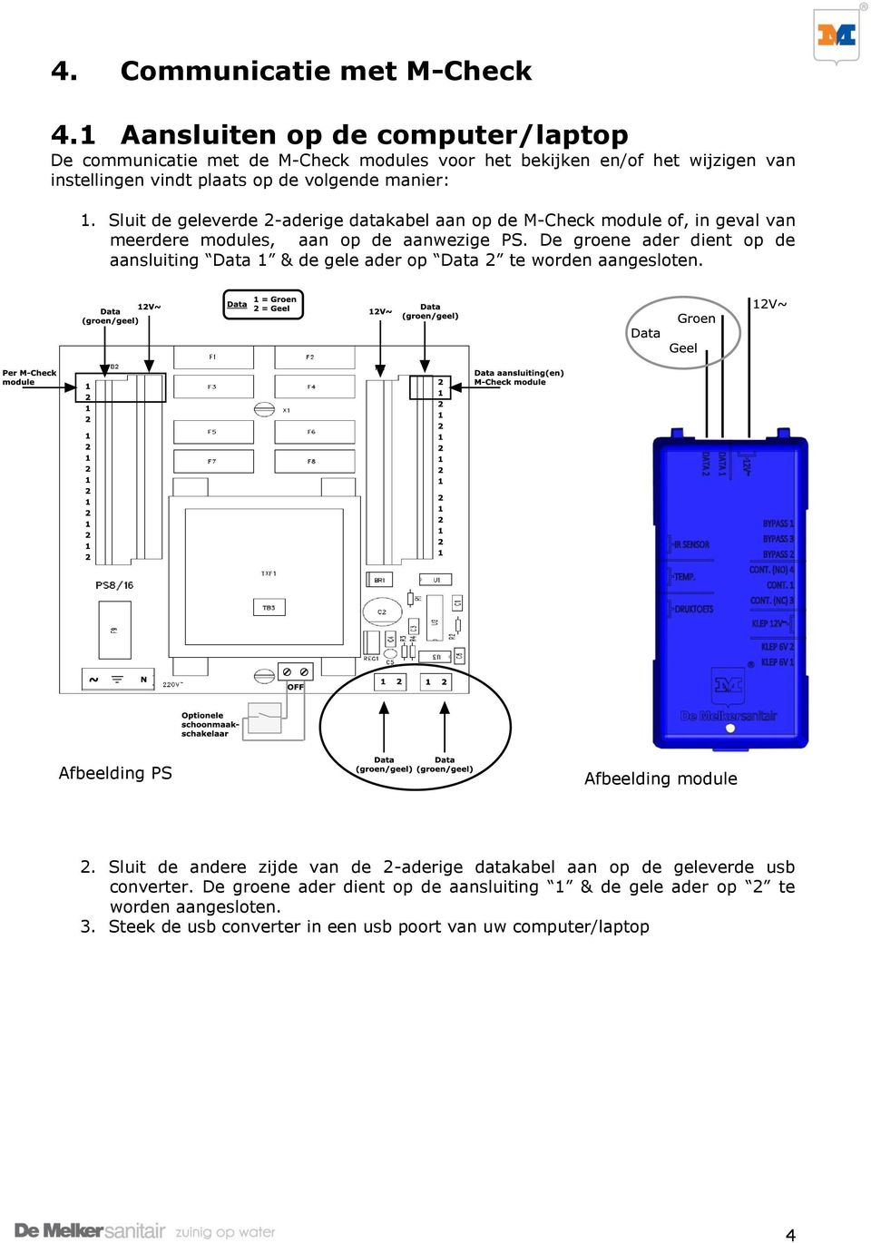 Sluit de geleverde 2-aderige datakabel aan op de M-Check module of, in geval van meerdere modules, aan op de aanwezige PS.