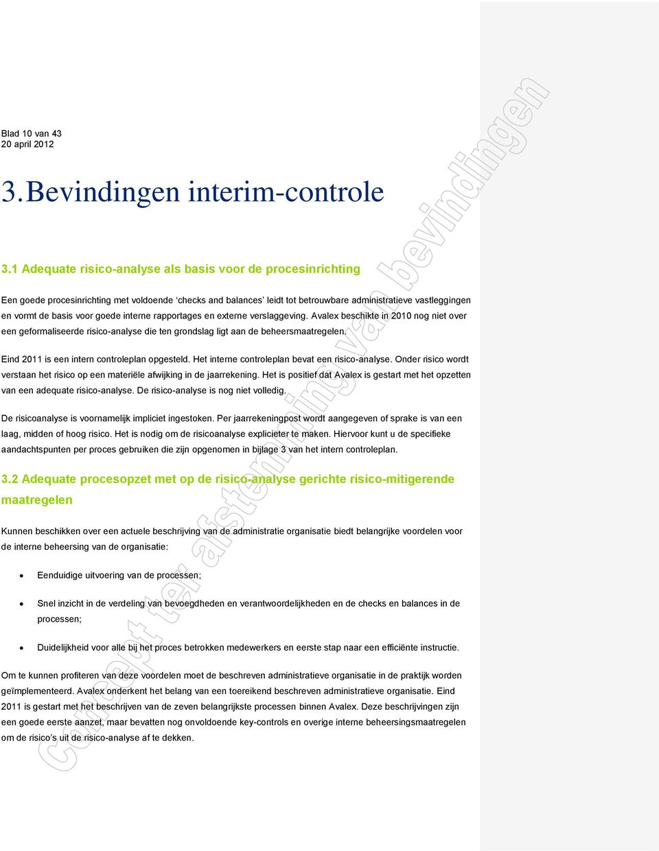 goede interne rapportages en externe verslaggeving. Avalex beschikte in 2010 nog niet over een geformaliseerde risico-analyse die ten grondslag ligt aan de beheersmaatregelen.