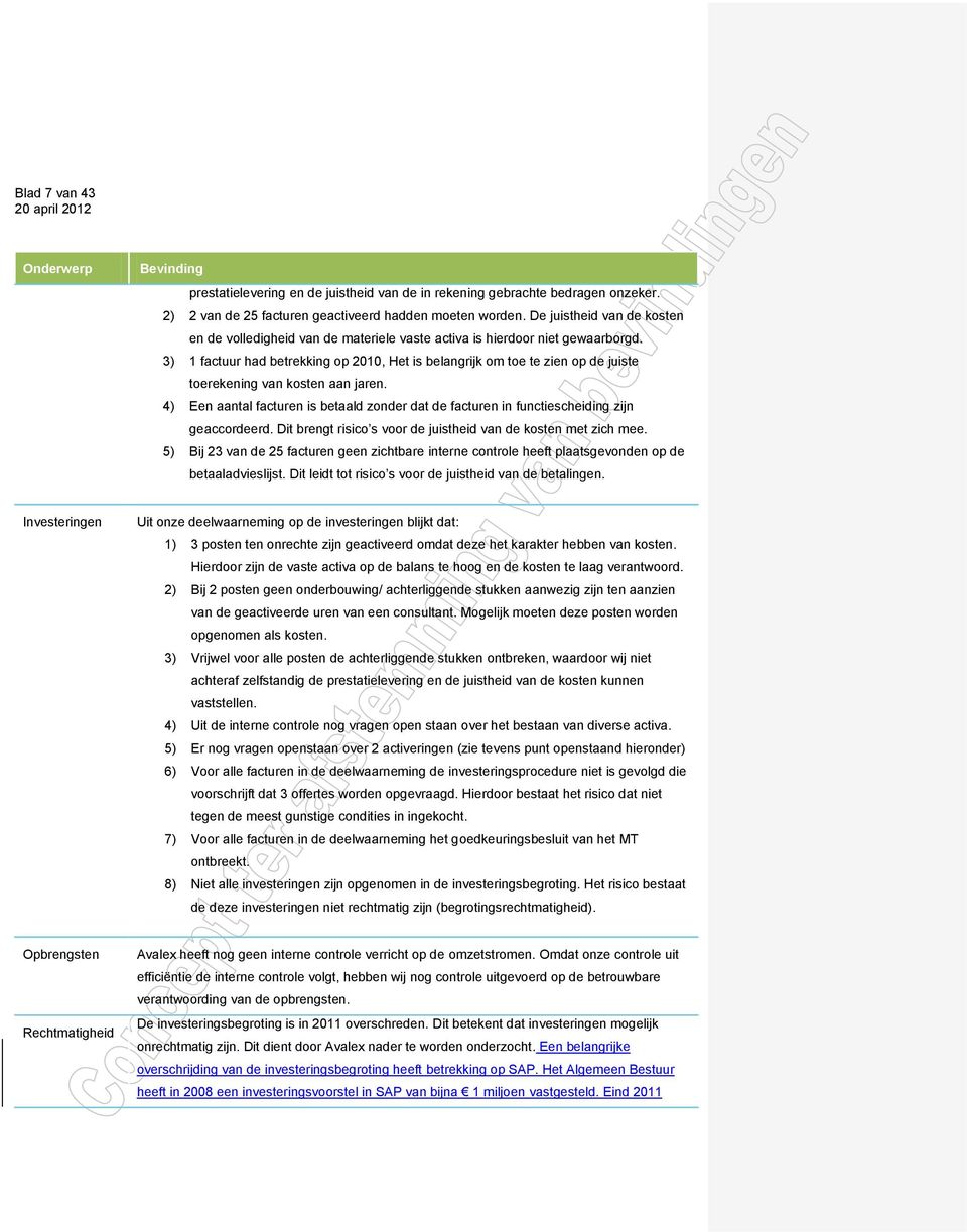 3) 1 factuur had betrekking op 2010, Het is belangrijk om toe te zien op de juiste toerekening van kosten aan jaren.