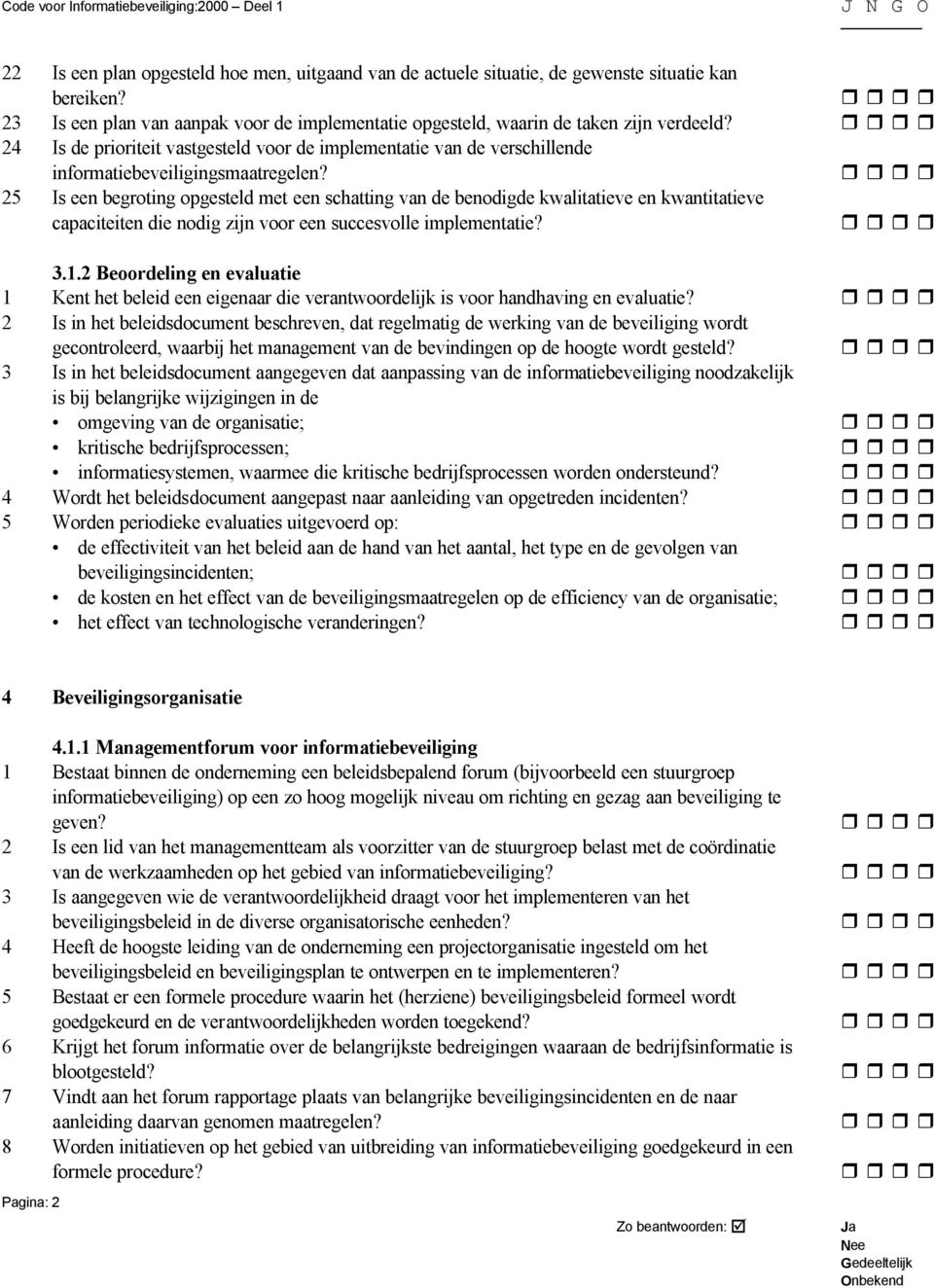 25 Is een begroting opgesteld met een schatting van de benodigde kwalitatieve en kwantitatieve capaciteiten die nodig zijn voor een succesvolle implementatie? 3.1.