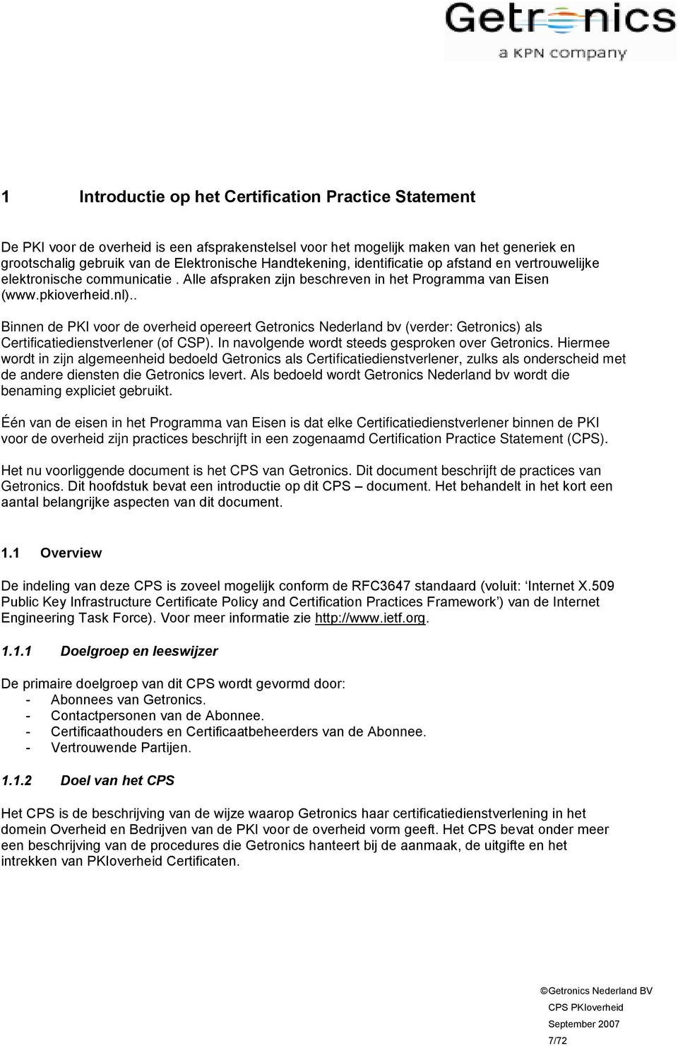 . Binnen de PKI voor de overheid opereert Getronics Nederland bv (verder: Getronics) als Certificatiedienstverlener (of CSP). In navolgende wordt steeds gesproken over Getronics.