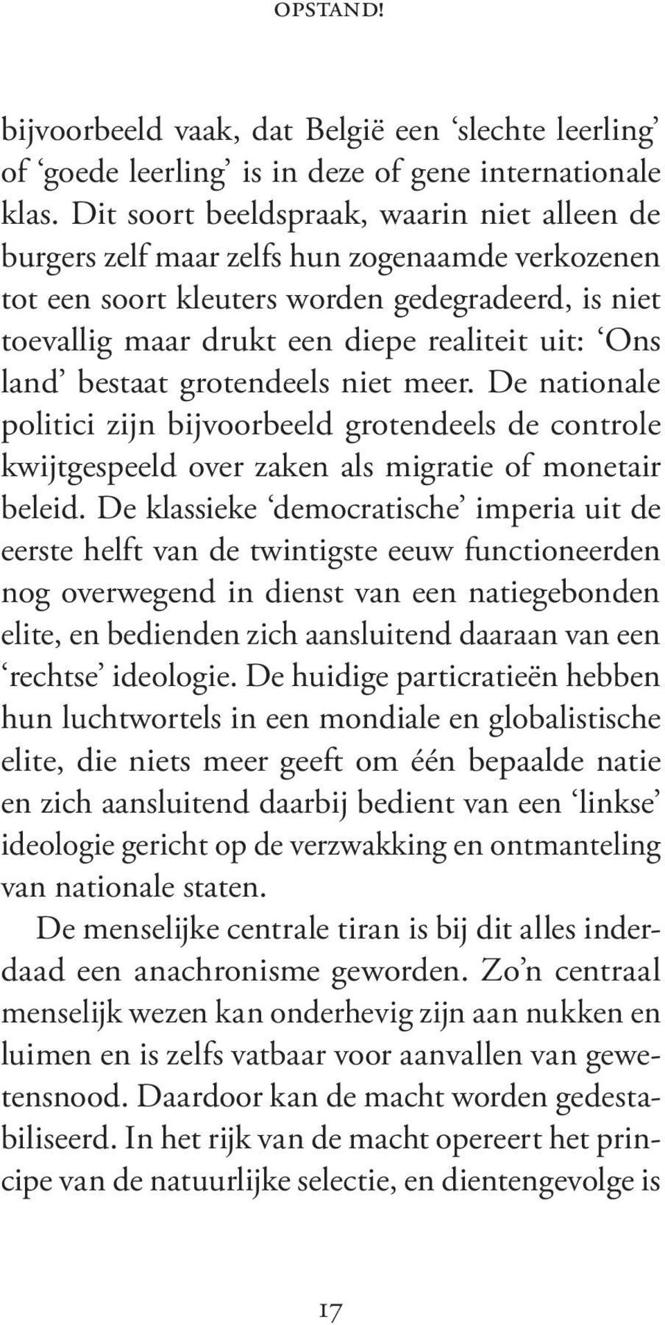 land bestaat grotendeels niet meer. De nationale politici zijn bijvoorbeeld grotendeels de controle kwijtgespeeld over zaken als migratie of monetair beleid.