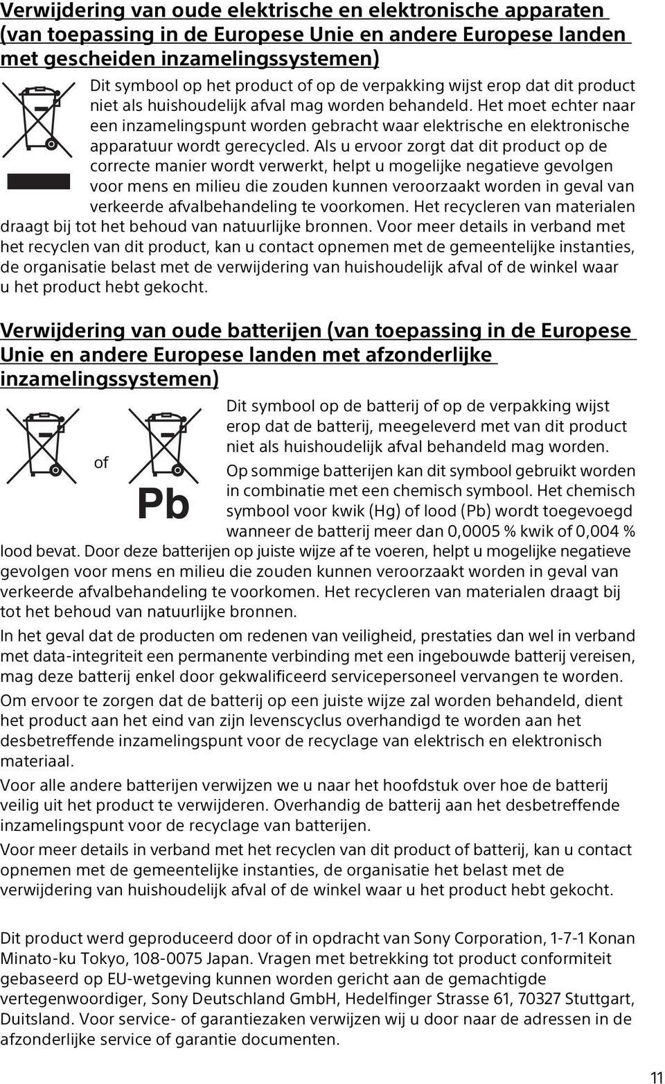 Het moet echter naar een inzamelingspunt worden gebracht waar elektrische en elektronische apparatuur wordt gerecycled.