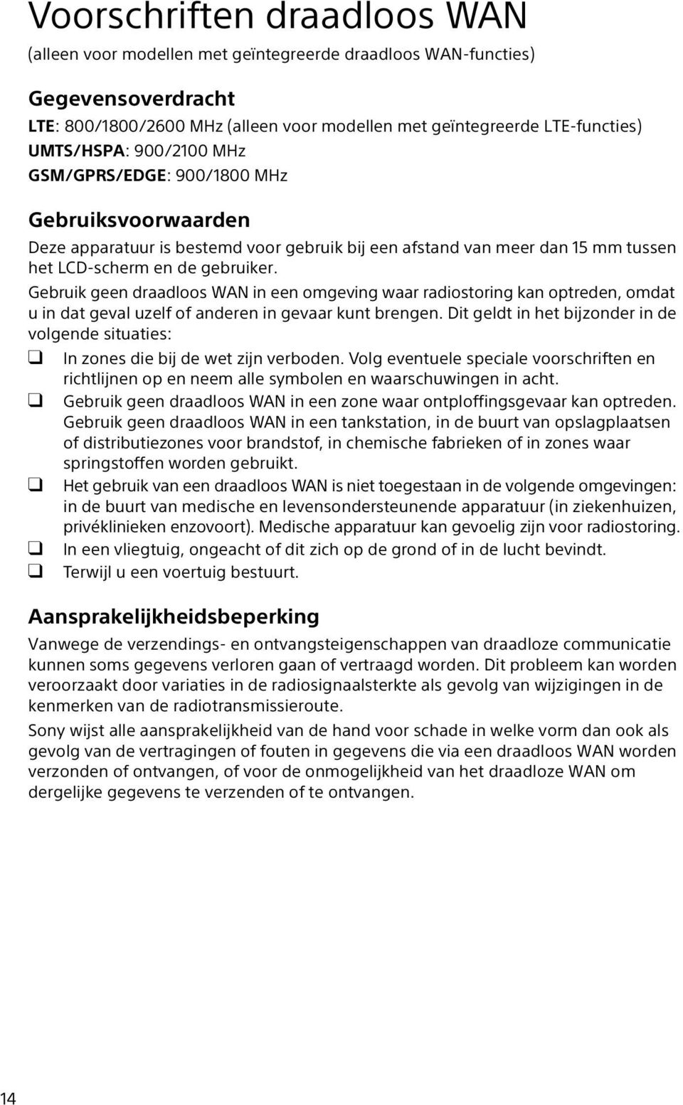 Gebruik geen draadloos WAN in een omgeving waar radiostoring kan optreden, omdat u in dat geval uzelf of anderen in gevaar kunt brengen.