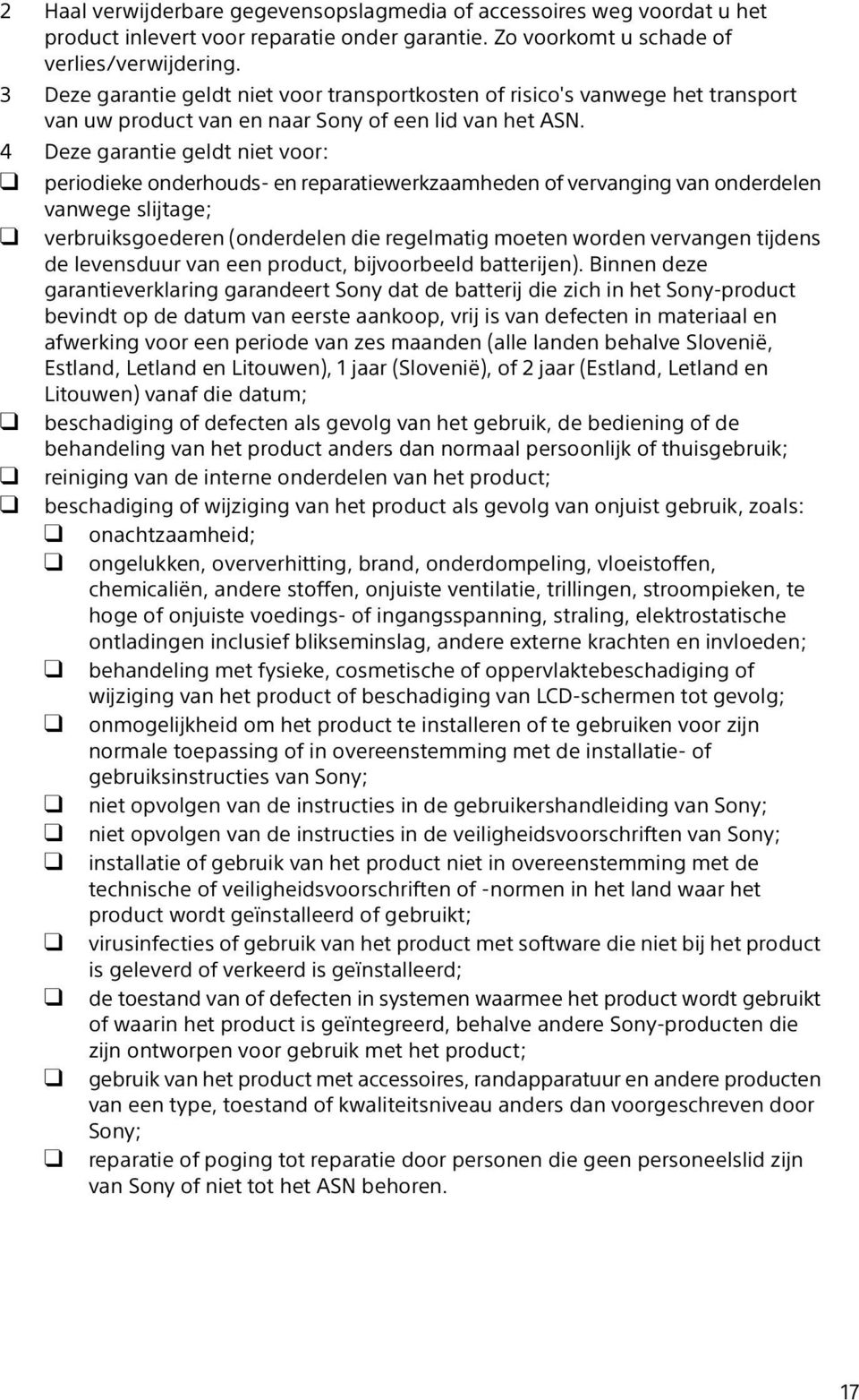 4 Deze garantie geldt niet voor: periodieke onderhouds- en reparatiewerkzaamheden of vervanging van onderdelen vanwege slijtage; verbruiksgoederen (onderdelen die regelmatig moeten worden vervangen