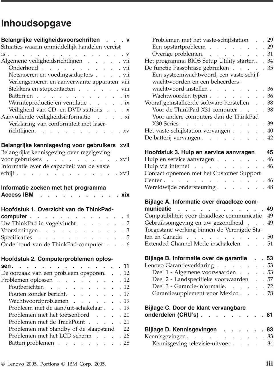 ....ix Veiligheid van CD- en DVD-stations...x Aanvullende veiligheidsinformatie....xi Verklaring van conformiteit met laserrichtlijnen.