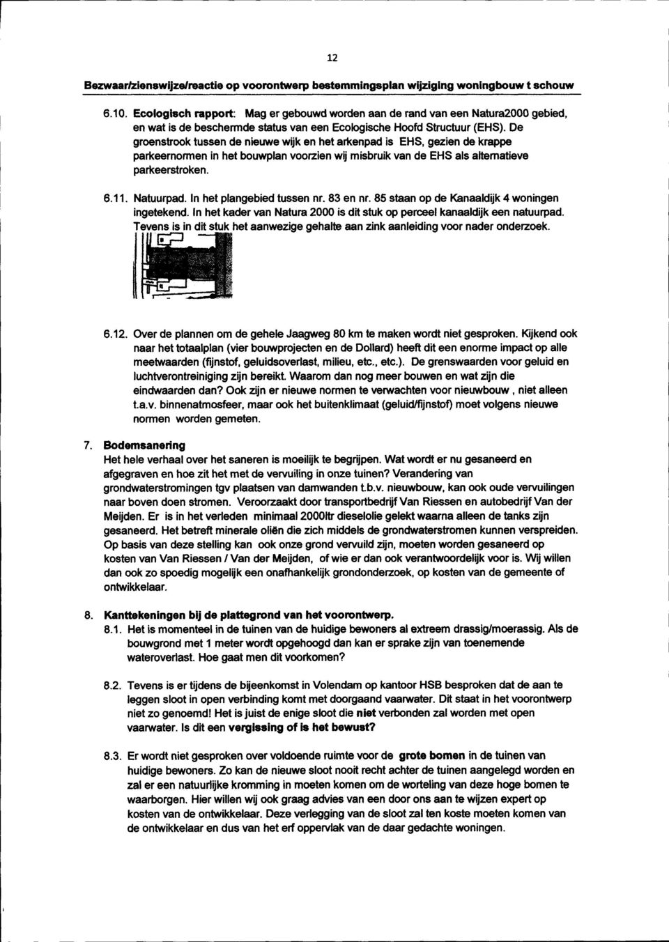 In het plangebied tussen nr. 83 en nr. 85 staan op de Kanaaldijk 4 woningen ingetekend. In het kader van Natura 2000 is dit stuk op perceel kanaaldijk een natuurpad.