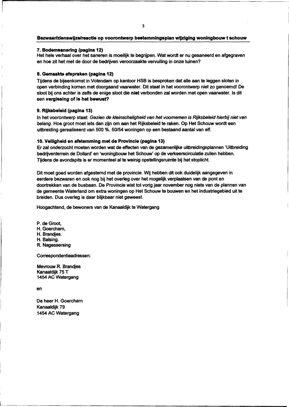 Gemaakte afspraken (pagina 12) Tijdens de bijeenkomst in Volendam op kantoor HSB is besproken dat alle aan te leggen sloten in open verbinding komen met doorgaand vaarwater.