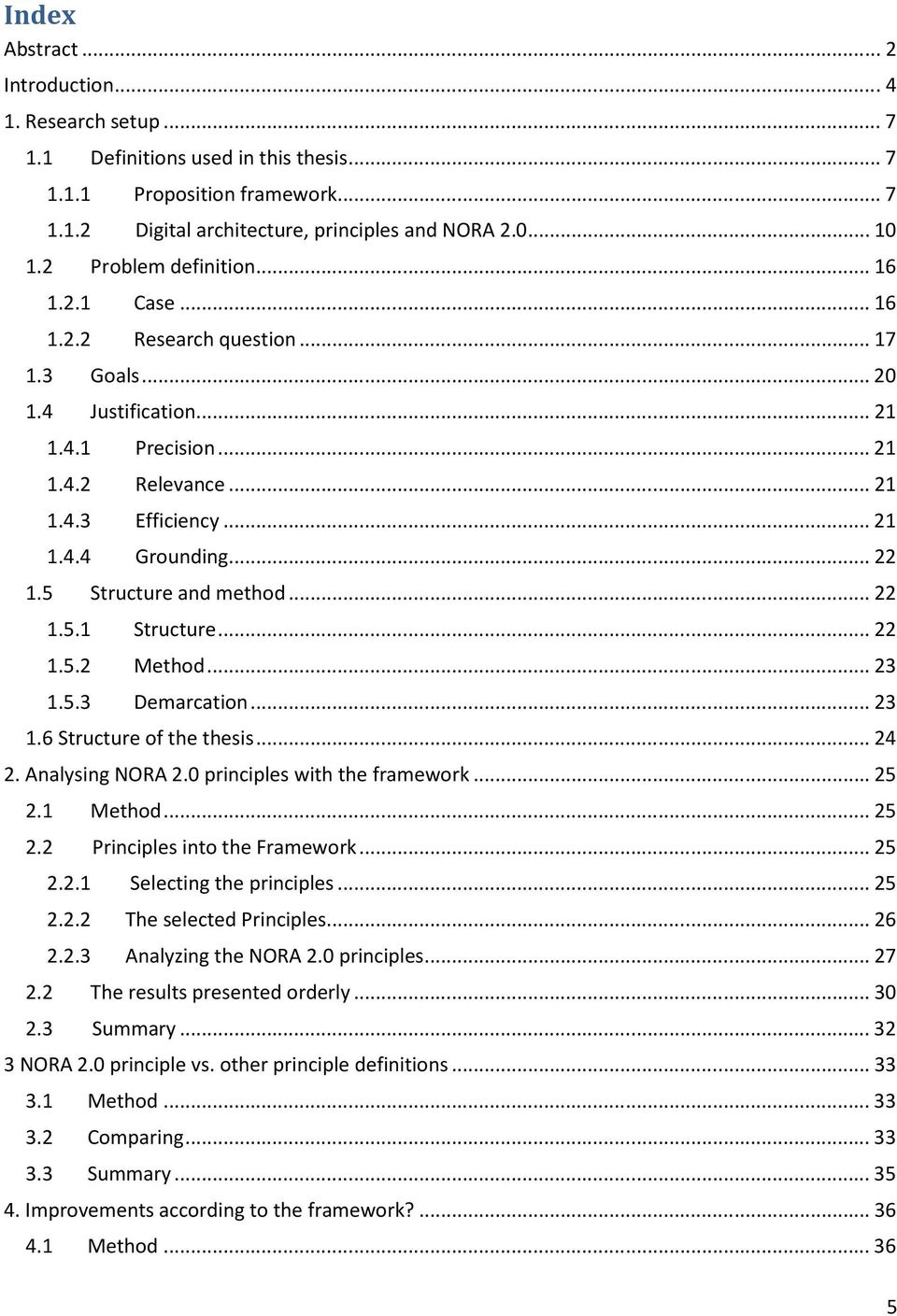 .. 22 1.5 Structure and method... 22 1.5.1 Structure... 22 1.5.2 Method... 23 1.5.3 Demarcation... 23 1.6 Structure of the thesis... 24 2. Analysing NORA 2.0 principles with the framework... 25 2.