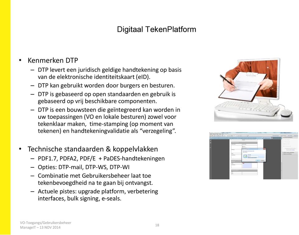 DTP is een bouwsteen die geïntegreerd kan worden in uw toepassingen (VO en lokale besturen) zowel voor tekenklaar maken, time-stamping (op moment van tekenen) en handtekeningvalidatie als