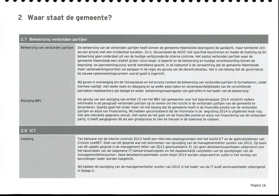 met een incidenteel karakter. Zo is bijvoorbeeld de AO/IC niet specifiek beschreven en maakt de toetsing op de beheersing geen onderdeel uit van de huidige verbijzonderde interne controle.