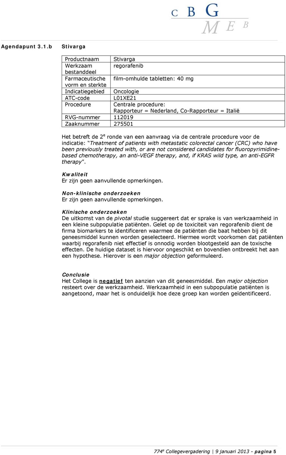 2 e ronde van een aanvraag via de centrale procedure voor de indicatie: Treatment of patients with metastatic colorectal cancer (CRC) who have been previously treated with, or are not considered