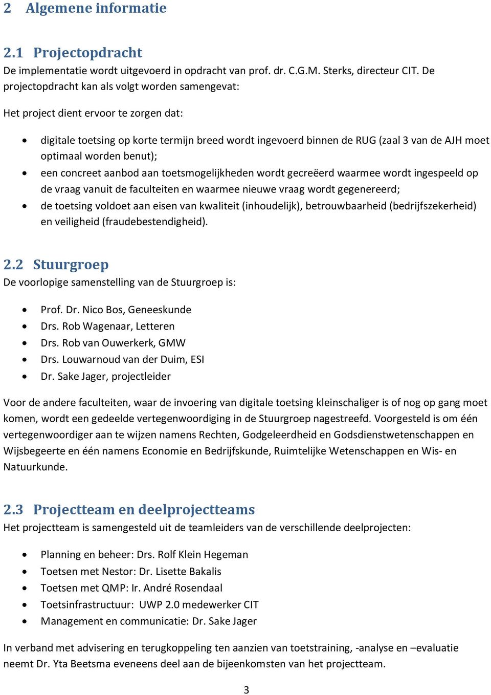 worden benut); een concreet aanbod aan toetsmogelijkheden wordt gecreëerd waarmee wordt ingespeeld op de vraag vanuit de faculteiten en waarmee nieuwe vraag wordt gegenereerd; de toetsing voldoet aan