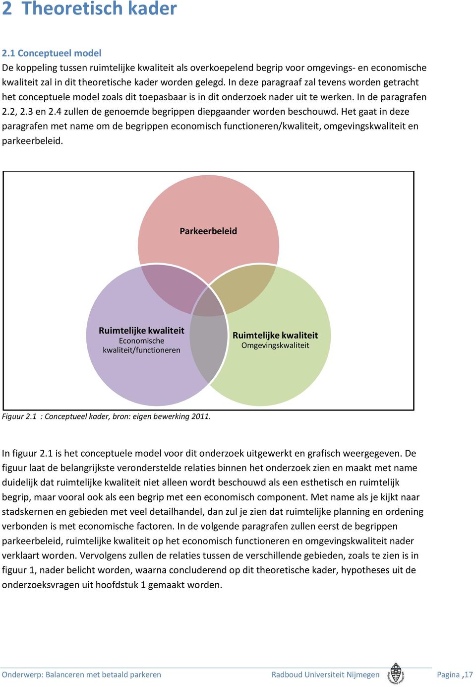 4 zullen de genoemde begrippen diepgaander worden beschouwd. Het gaat in deze paragrafen met name om de begrippen economisch functioneren/kwaliteit, omgevingskwaliteit en parkeerbeleid.