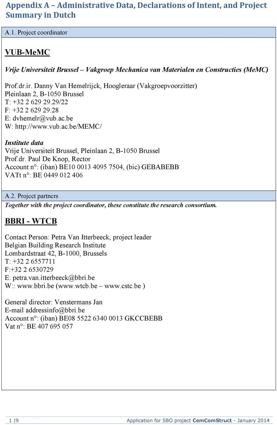 Danny Van Hemelrijck, Hoogleraar (Vakgroepvoorzitter) Pleinlaan 2, B-1050 Brussel T: +32 2 629 29.29/22 F: +32 2 629 29.28 E: dvhemelr@vub.ac.