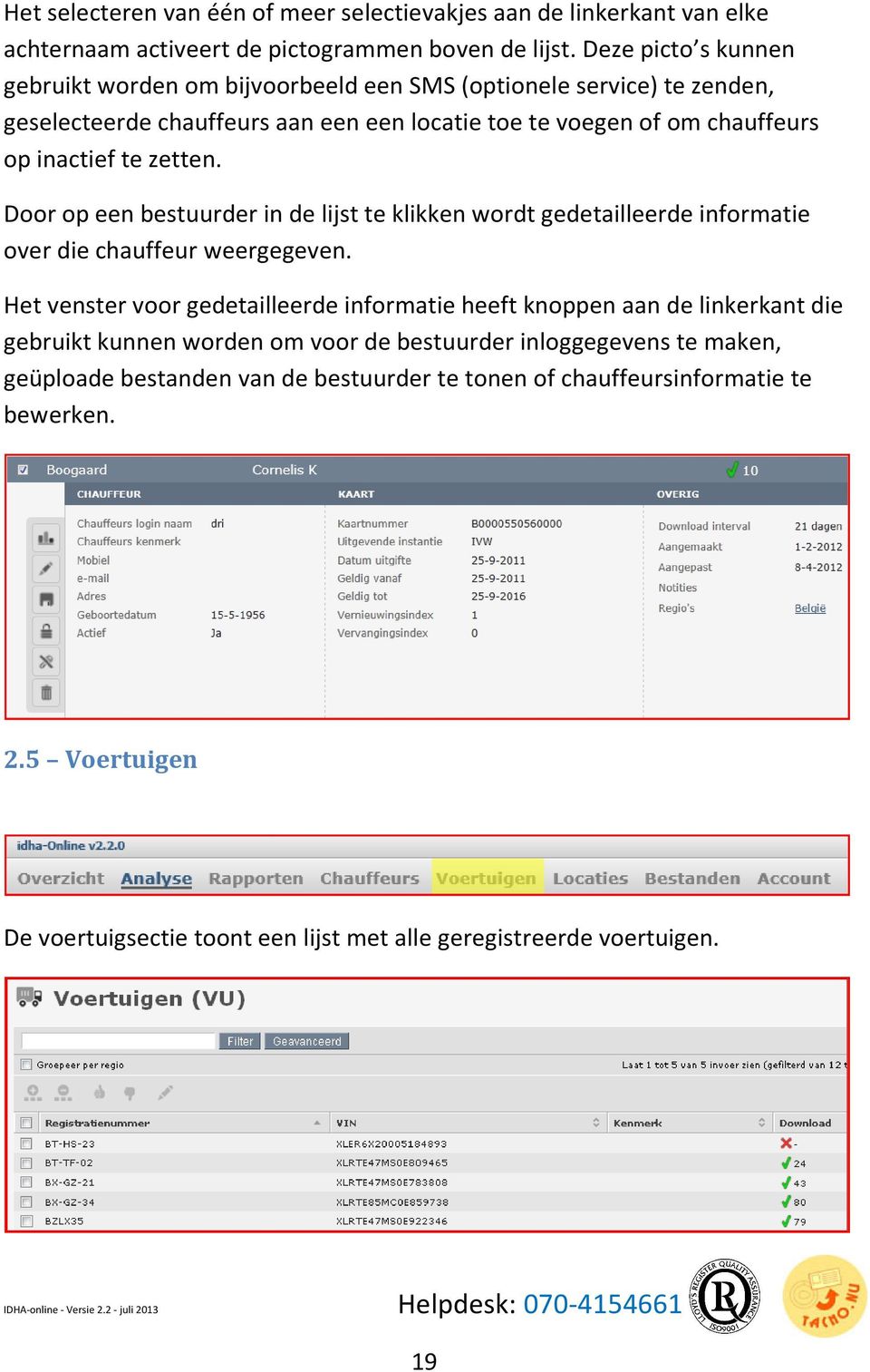 zetten. Door op een bestuurder in de lijst te klikken wordt gedetailleerde informatie over die chauffeur weergegeven.