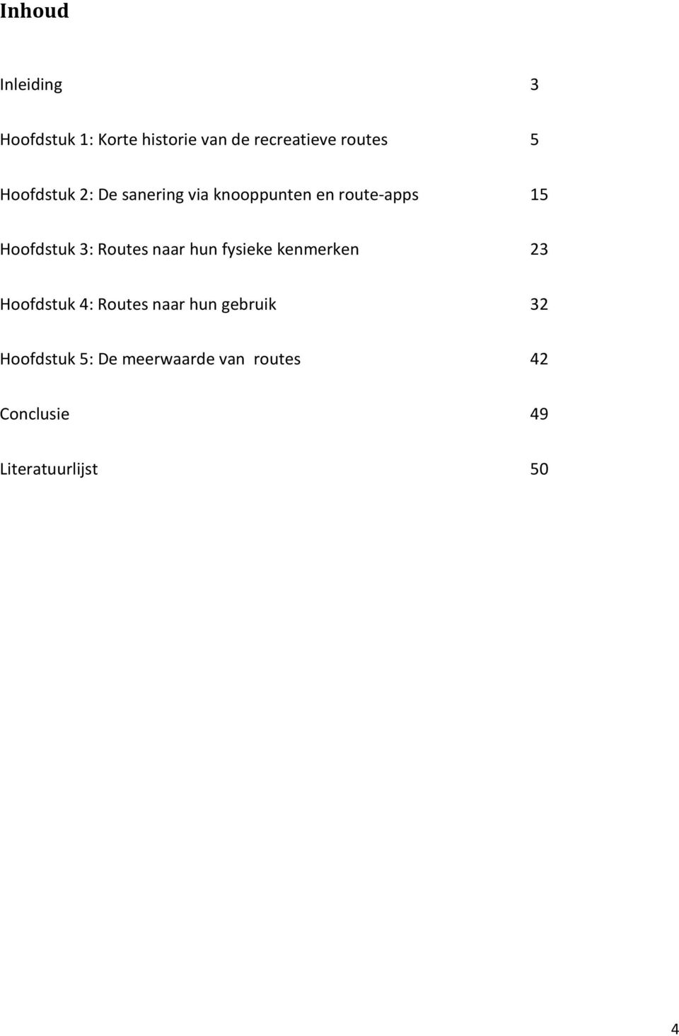 Routes naar hun fysieke kenmerken 23 Hoofdstuk 4: Routes naar hun gebruik