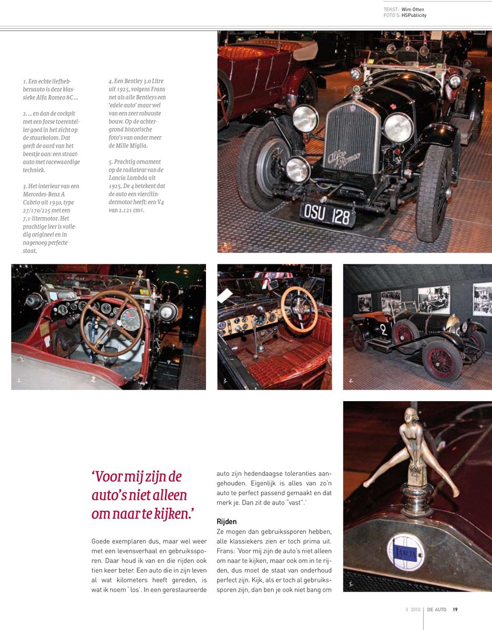 Het prachtige leer is volledig origineel en in nagenoeg perfecte staat. 4. Een Bentley 3.0 Litre uit 1925, volgens Frans net als alle Bentleys een edele auto maar wel van een zeer robuuste bouw.