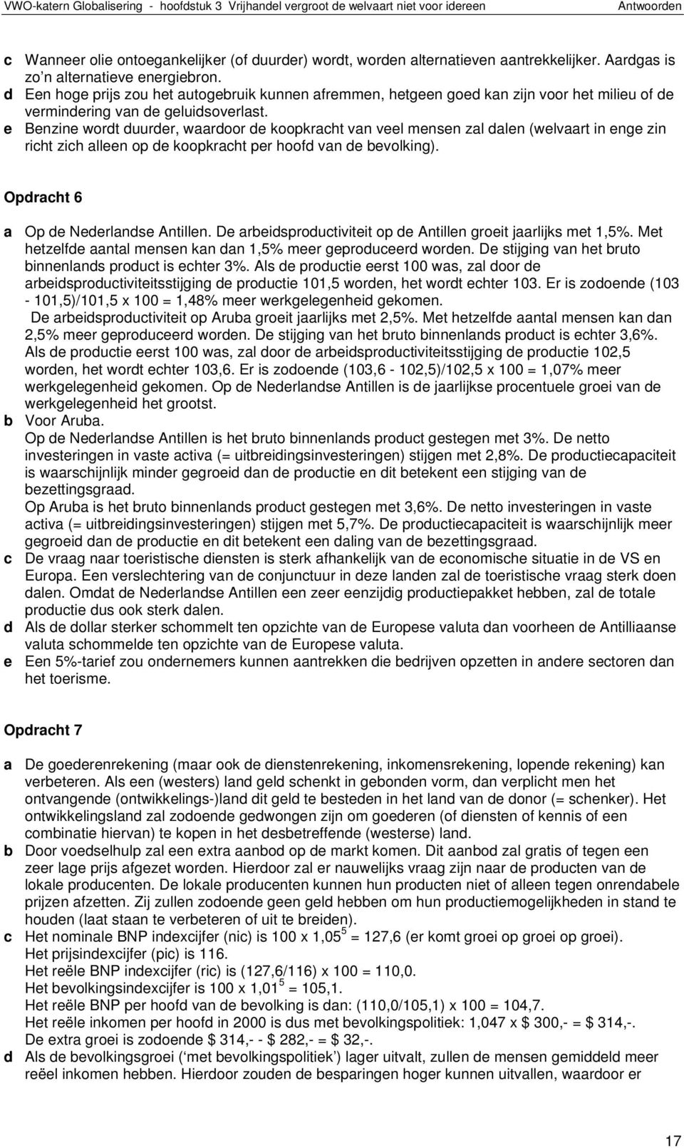 e Benzine wordt duurder, wrdoor de koopkrht vn veel mensen zl dlen (welvrt in enge zin riht zih lleen op de koopkrht per hoofd vn de evolking). Opdrht 6 Op de Nederlndse Antillen.