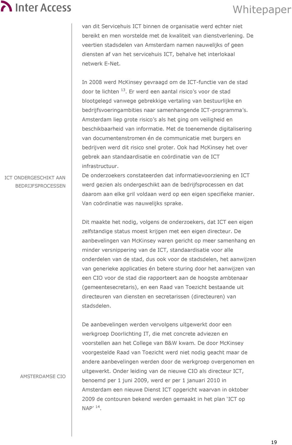 Whitepaper ICT ONDERGESCHIKT AAN BEDRIJFSPROCESSEN In 2008 werd McKinsey gevraagd om de ICT-functie van de stad door te lichten 13.