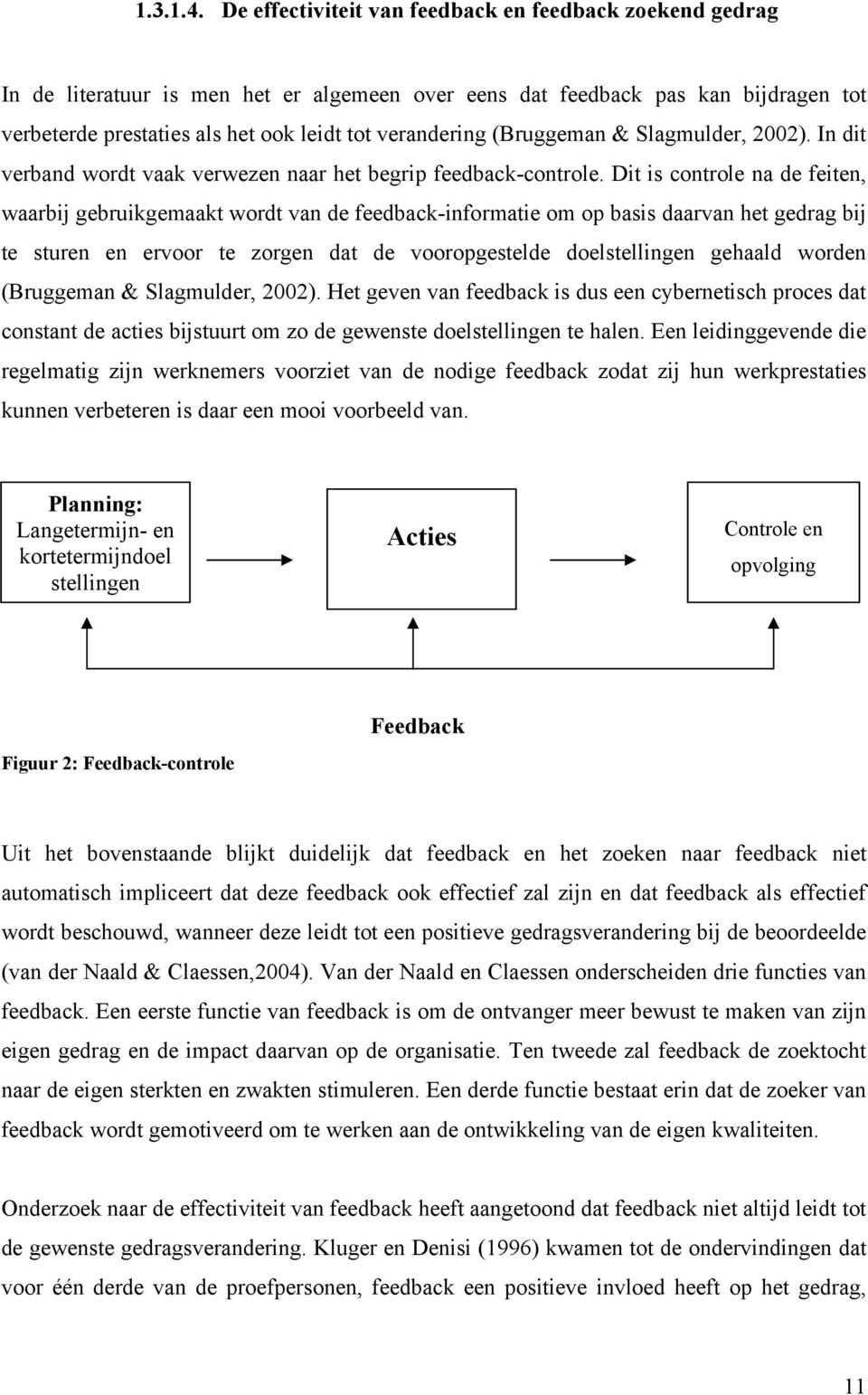 (Bruggeman & Slagmulder, 2002). In dit verband wordt vaak verwezen naar het begrip feedback-controle.