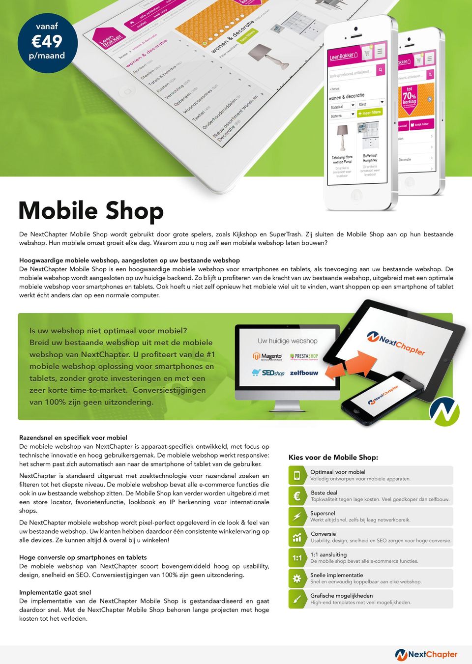 Hoogwaardige mobiele webshop, aangesloten op uw bestaande webshop De NextChapter Mobile Shop is een hoogwaardige mobiele webshop voor smartphones en tablets, als toevoeging aan uw bestaande webshop.