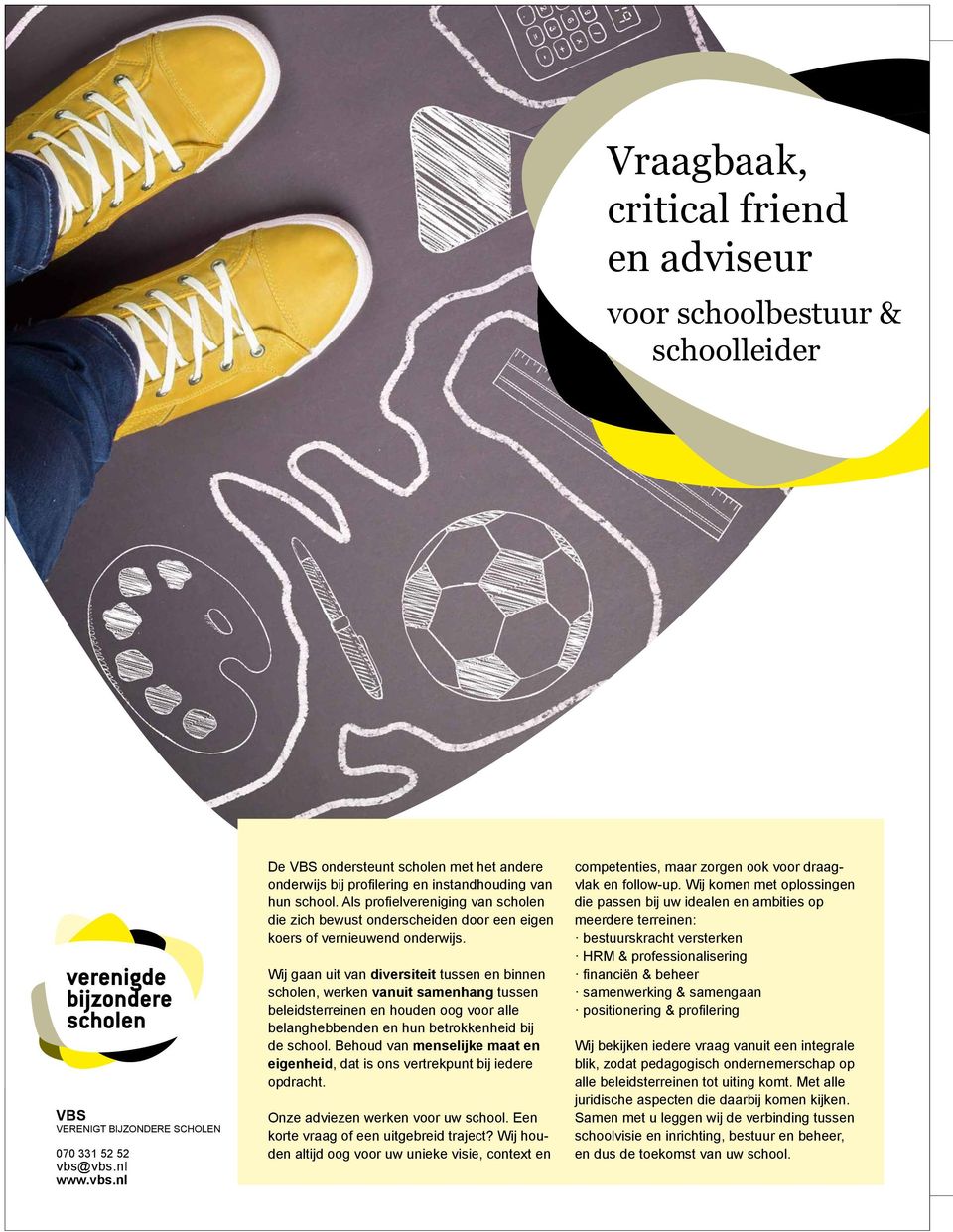 Als profi elvereniging van scholen die zich bewust onderscheiden door een eigen koers of vernieuwend onderwijs.