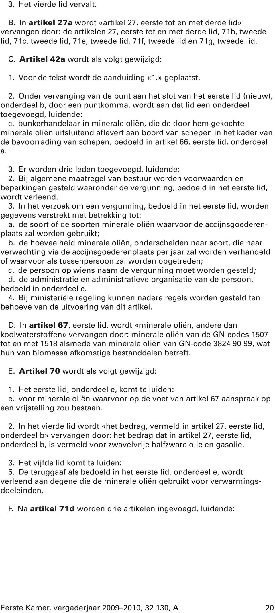 tweede lid. C. Artikel 42a wordt als volgt gewijzigd: 1. Voor de tekst wordt de aanduiding «1.» geplaatst. 2.