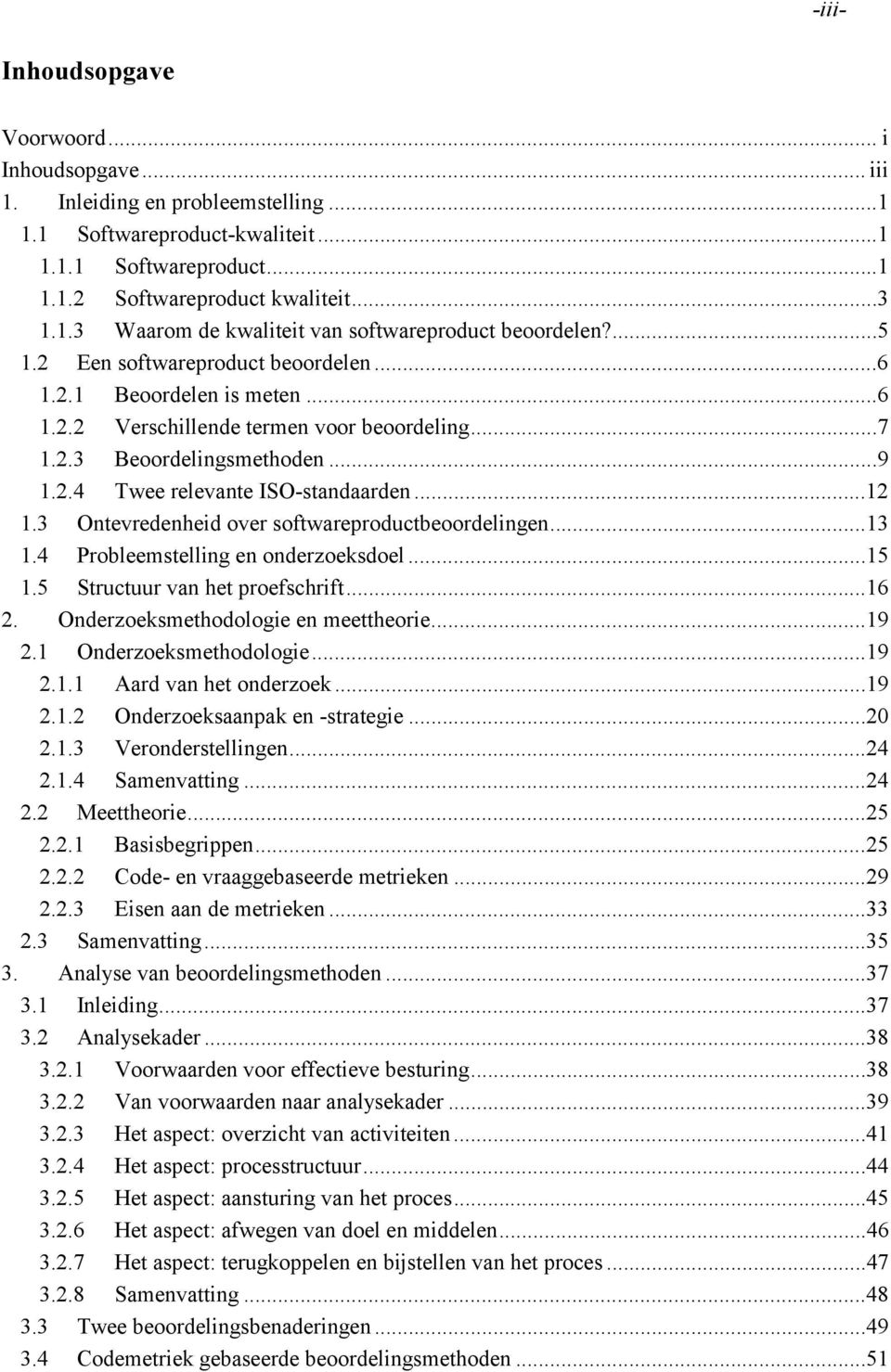 3 Ontevredenheid over softwareproductbeoordelingen...13 1.4 Probleemstelling en onderzoeksdoel...15 1.5 Structuur van het proefschrift...16 2. Onderzoeksmethodologie en meettheorie...19 2.