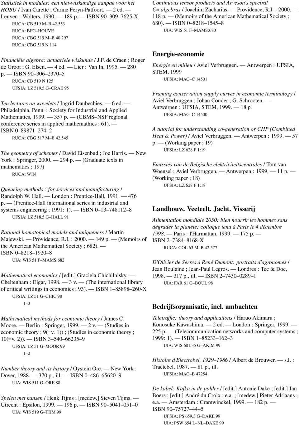 ISBN 90 306 2370 5 RUCA: CB 519 N 125 UFSIA: LZ 519.5 G CRAE 95 Ten lectures on wavelets / Ingrid Daubechies. 6 ed. Philadelphia, Penn. : Society for Industrial and Applied Mathematics, 1999. 357 p.