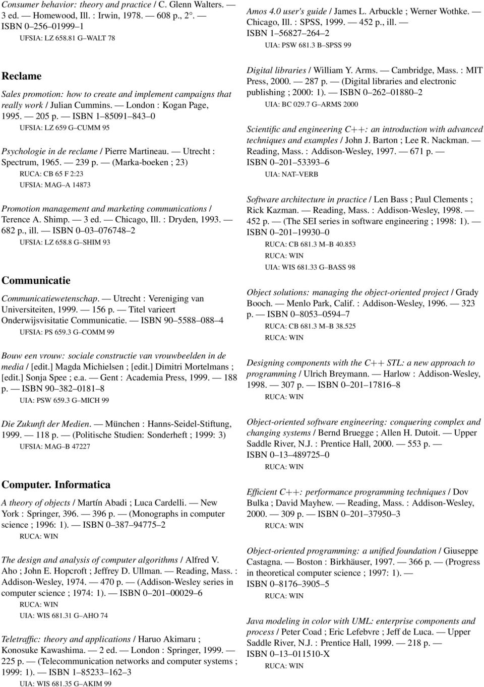 London : Kogan Page, 1995. 205 p. ISBN 1 85091 843 0 UFSIA: LZ 659 G CUMM 95 Psychologie in de reclame / Pierre Martineau. Utrecht : Spectrum, 1965. 239 p.