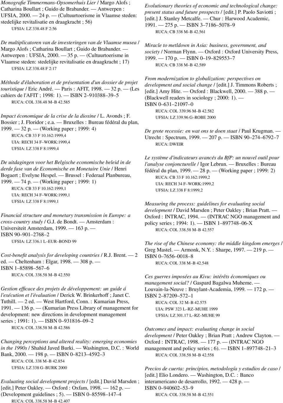 48 F 2:56 De multiplicatoren van de investeringen van de Vlaamse musea / Margo Alofs ; Catharina Boullart ; Guido de Brabander. Antwerpen : UFSIA, 2000. 35 p.