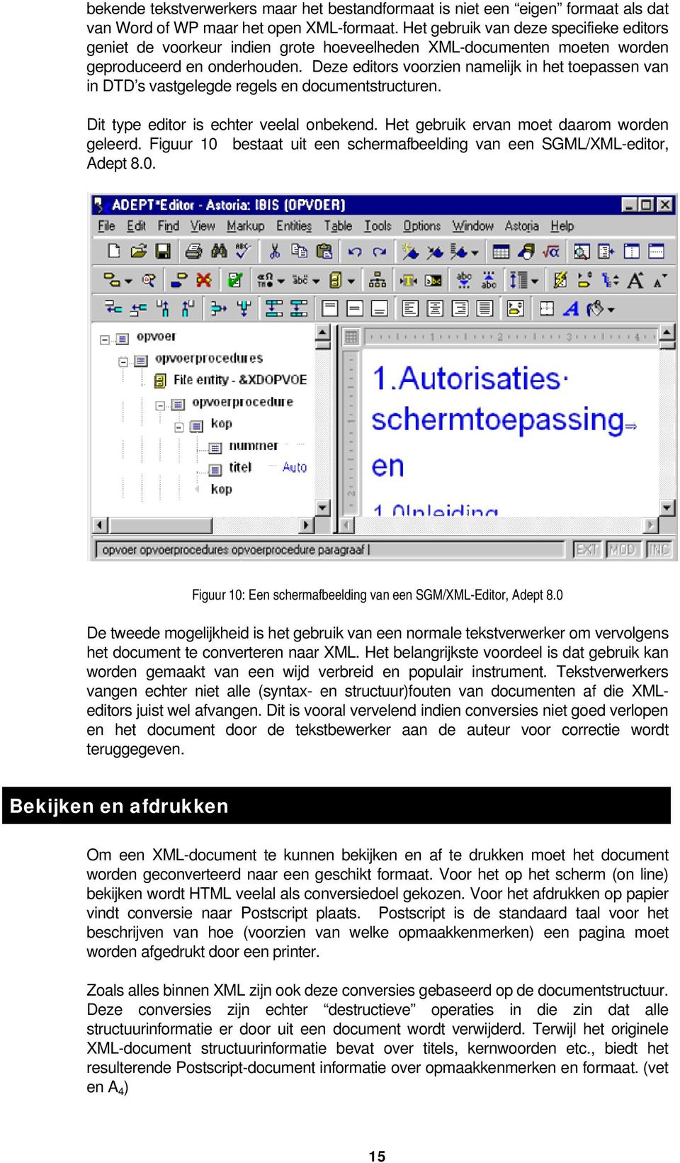 Deze editors voorzien namelijk in het toepassen van in DTD s vastgelegde regels en documentstructuren. Dit type editor is echter veelal onbekend. Het gebruik ervan moet daarom worden geleerd.