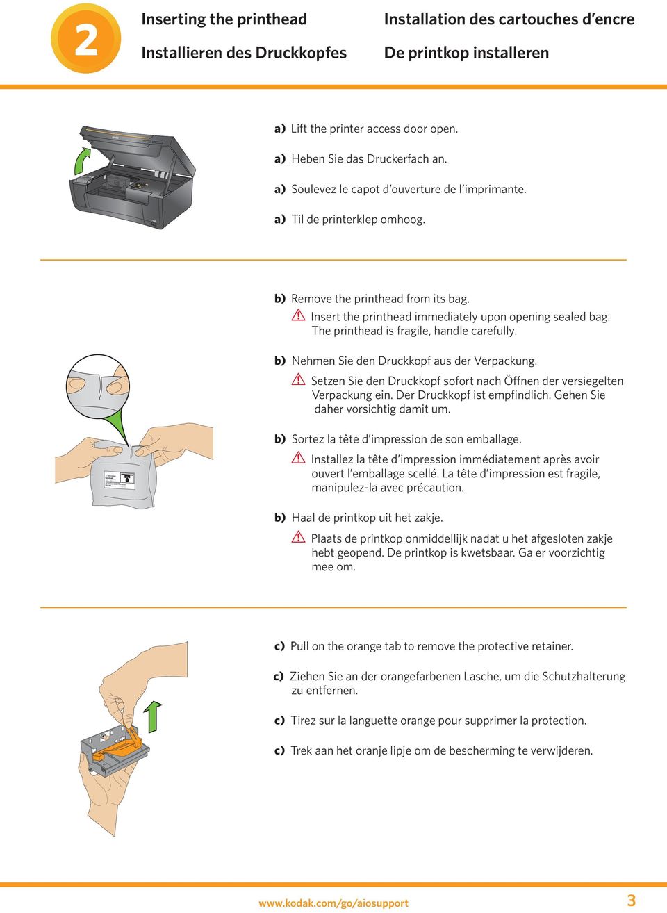 Insert the printhead immediately upon opening sealed bag. The printhead is fragile, handle carefully. b) Nehmen Sie den Druckkopf aus der Verpackung.