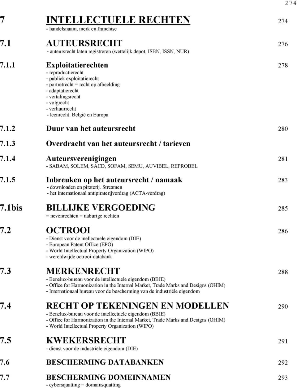 1 Exploitatierechten 278 - reproductierecht - publiek exploitatierecht - portretrecht = recht op afbeelding - adaptatierecht - vertalingsrecht - volgrecht - verhuurrecht - leenrecht: België en Europa