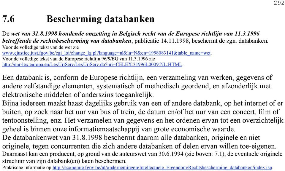 Voor de volledige tekst van de Europese richtlijn 96/9/EG van 11.3.1996 zie http://eur-lex.europa.eu/lexuriserv/lexuriserv.do?uri=celex:31996l0009:nl:html.