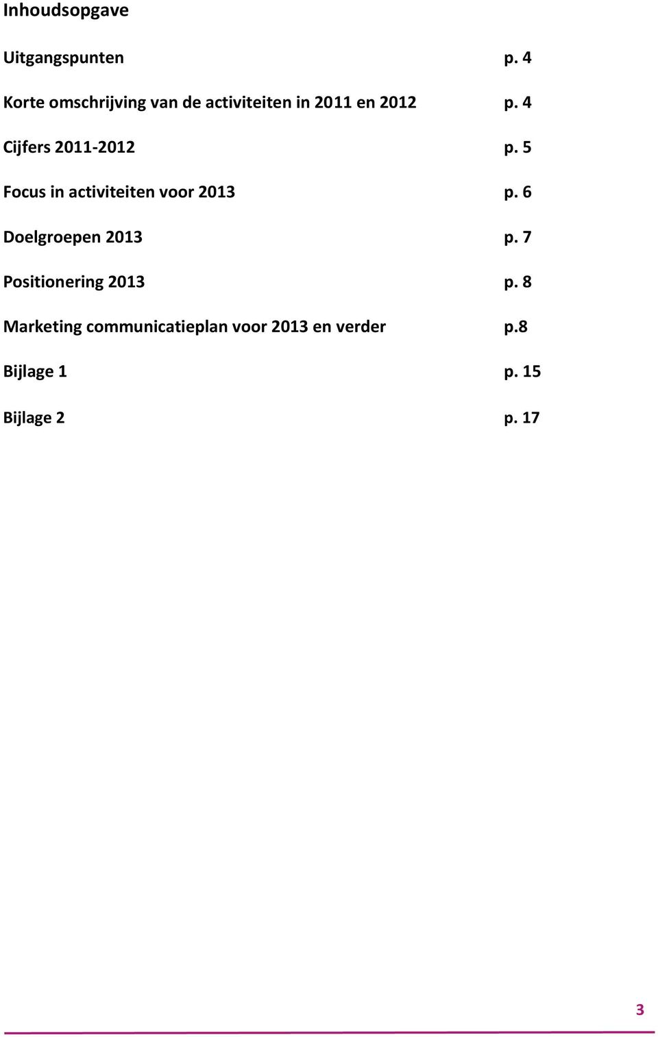 4 Cijfers 2011-2012 p. 5 Focus in activiteiten voor 2013 p.