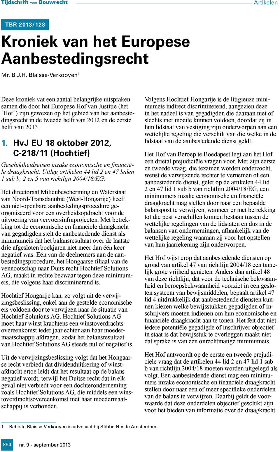 van 2012 en de eerste helft van 2013. 1. HvJ EU 18 oktober 2012, C-218/11 (Hochtief) Geschiktheidseisen inzake economische en financiële draagkracht.